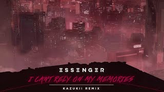 Essenger - I Can’t Rely On My Memories (Kazukii Remix)