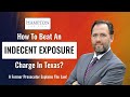HOW TO BEAT AN INDECENT EXPOSURE CASE IN TEXAS: A Former Prosecutor Breaks Down Your Defenses (2022)