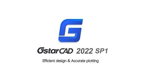 GstarCAD 2022 SP1 Overview