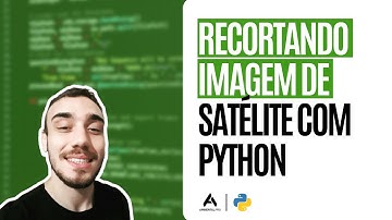 Recortando Imagem de Satélite com Python
