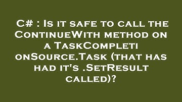 C# : Is it safe to call the ContinueWith method on a TaskCompletionSource.Task (that has had it