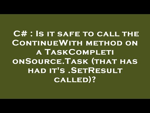 C# : Is it safe to call the ContinueWith method on a TaskCompletionSource.Task (that has had it's .S