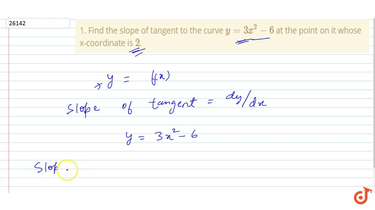 1. Find the slope of tangent to the curve `y = 3x^26` at