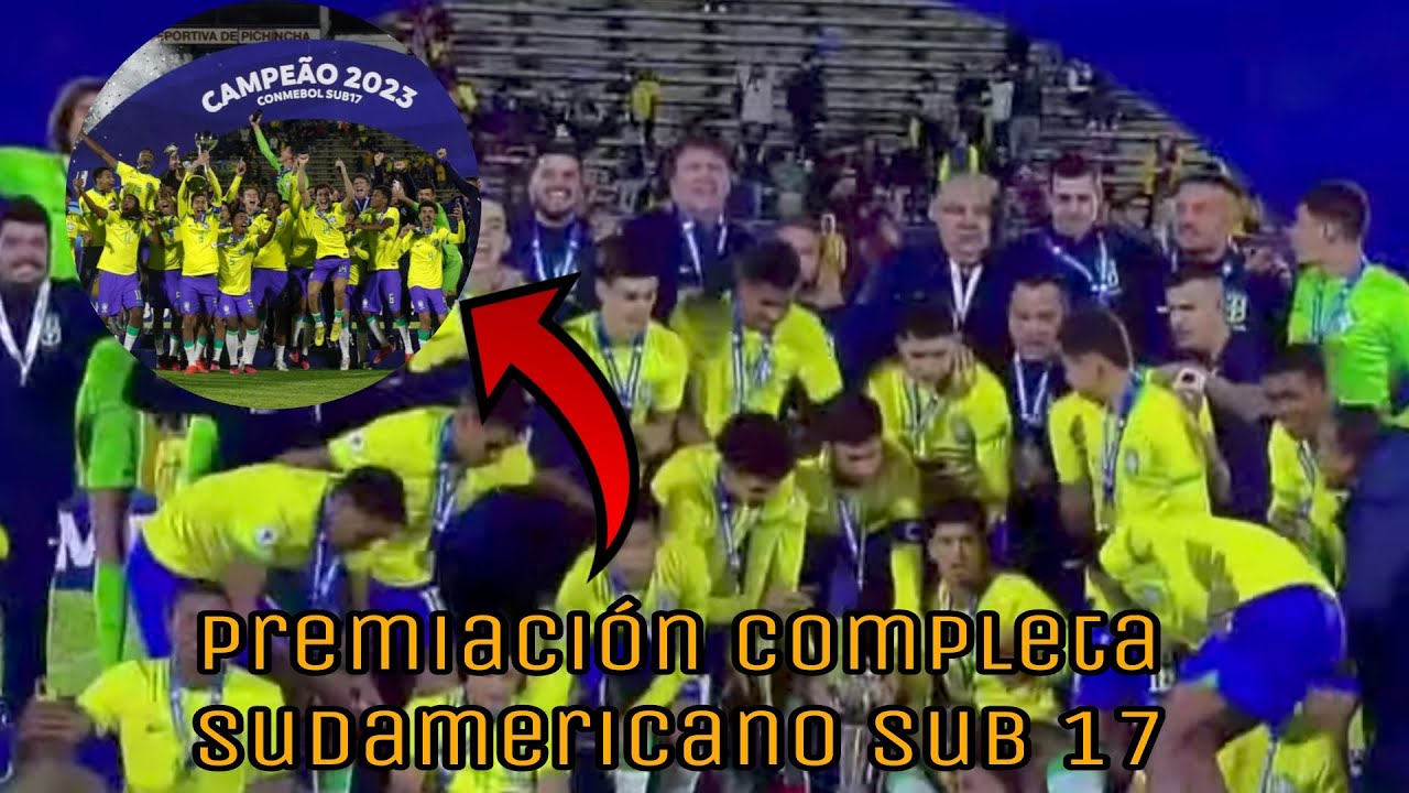 PREMIACIÓN COMPLETA del SUDAMERICANO SUB 17 2023 - BRASIL CAMPEÓN del ...