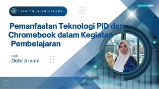 Pemanfaatan Teknologi PID dan Chromebook dalam Kegiatan Pembelajaran 