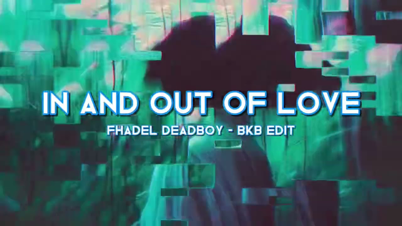 In And Out Of Love (FHADEL DEADBOY) BKB EDIT 2026