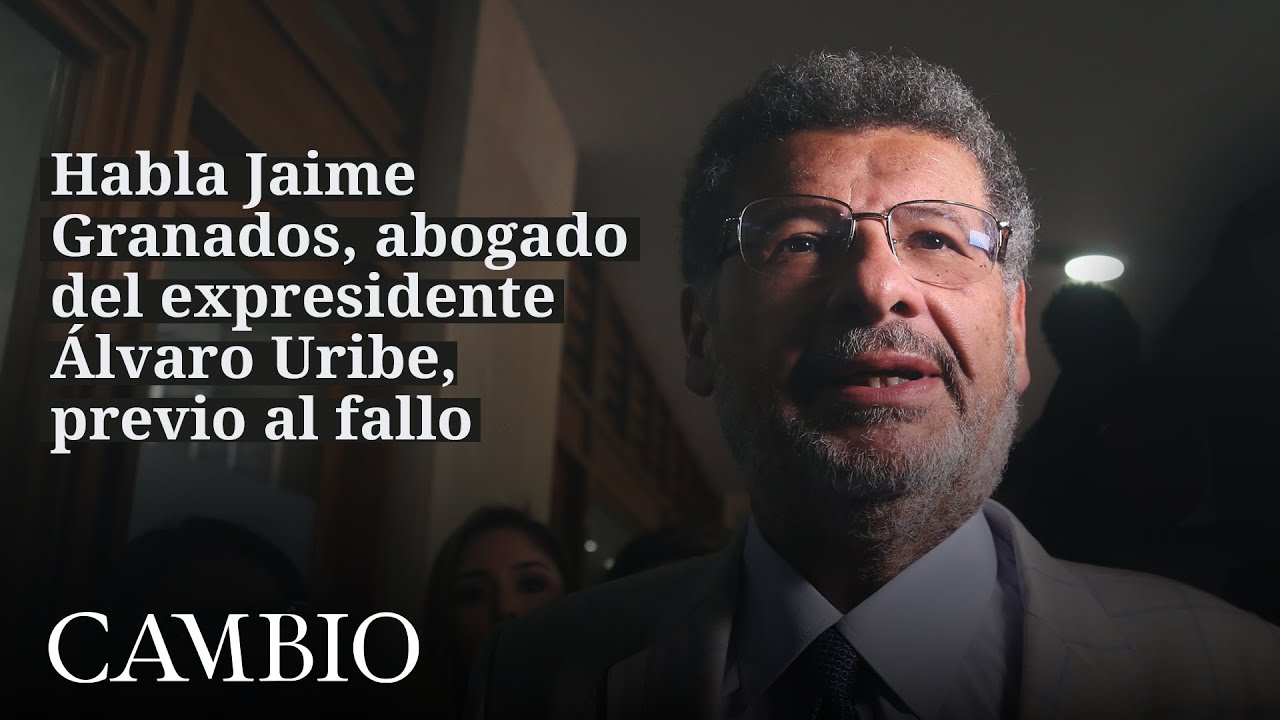 Habla Jaime Granados, abogado del expresidente Álvaro Uribe, en la antesala del fallo | CAMBIO