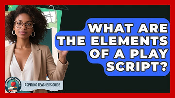 What Are The Elements Of A Play Script? - Aspiring Teacher Guide