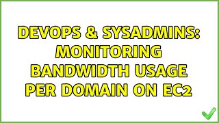 DevOps & SysAdmins: Monitoring bandwidth usage per domain on EC2