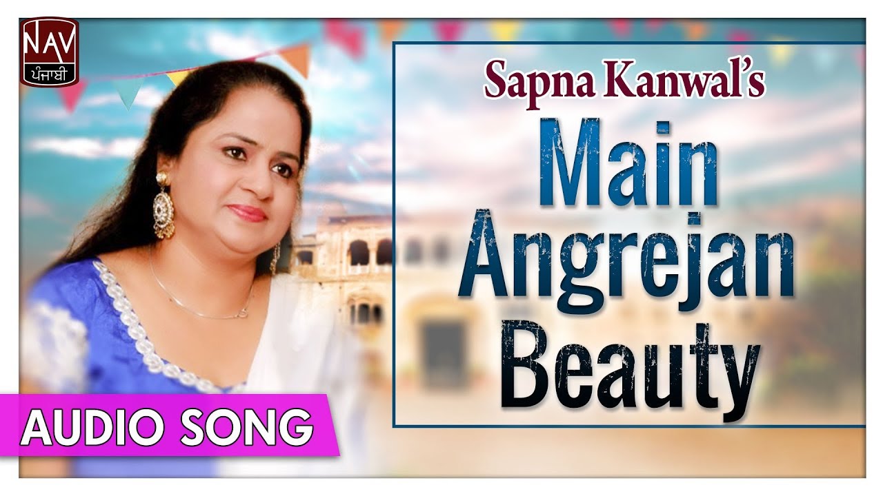 Main Angrejan Beauty - Sapna Kanwal Punjabi Songs - Superhit Punjabi Audio  Songs - Priya Audio - YouTube