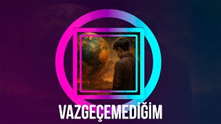 Vazgeçemediğim (Official Music)