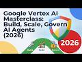 Google Vertex AI Masterclass: Build &amp; Scale AI Agents (2026)