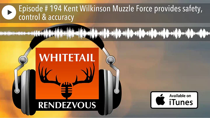 Episode # 194 Kent Wilkinson Muzzle Force provides...