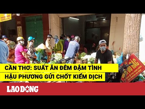 Cần Thơ: Suất ăn đêm đậm tình hậu phương gửi chốt kiểm dịch