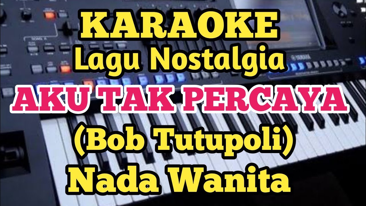 Karaoke AKU TAK PERCAYA - Bob Tutupoli - Nada Wanita