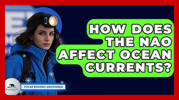 How Does The NAO Affect Ocean Currents? - Polar Regions Uncovered
