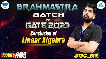 BRAHMASTRA Batch For GATE 2023 | Conclusion of Linear Algebra || Lecture 05 by #GC_sir