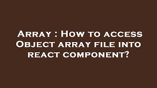 Array : How to access Object array file into react component?