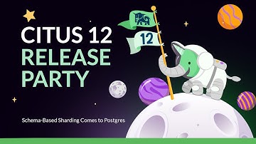 Citus 12 Release Party - Schema-Based Sharding Comes to Postgres