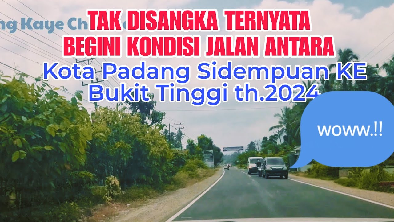 TAK DISANGKA  TERNYATA  JALAN  ANTARA KOTA PADANG SIDEMPUAN DENGAN BUKIT TINGGI  SEPERTI INI
