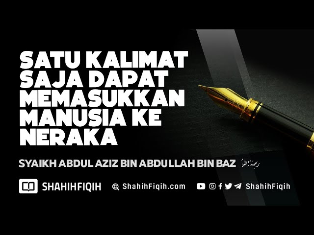 Satu Kalimat Saja Dapat Memasukkan Manusia Ke Neraka - Syaikh bin Baz #nasehatulama class=