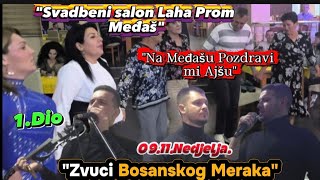 NA MEĐAŠU POZDRAVI MI AJŠU 'SVADBENI SALON LAHA PROM' ZVUCI BOSANSKOG MERAKA 09.11.NEDJELJA 1.DIO