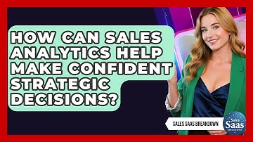 How Can Sales Analytics Help Make Confident Strategic Decisions? - Sales Saas Breakdown
