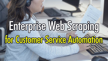Enterprise Web Scraping for Customer Service Automation