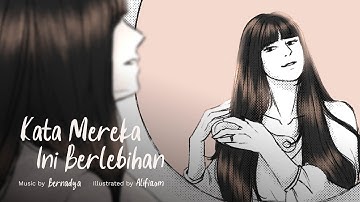 Bernadya - Kata Mereka Ini Berlebihan [ILLUSTRATED MV]