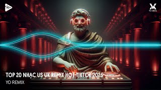 Nhạc US UK Remix Mới Nhất 2025 - Top 20 Nhạc US UK Remix Hay Nhất - Nhạc US UK Remix Hot TikTok 2025
