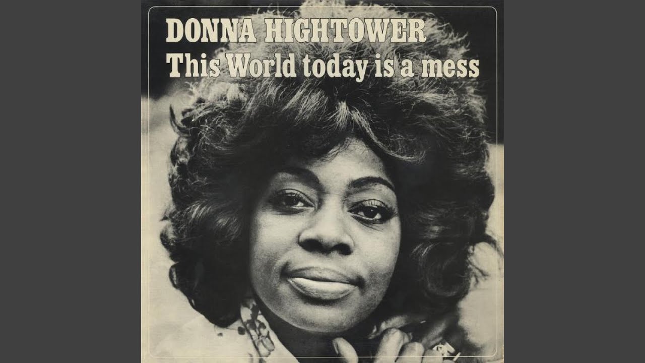 This world is a mess. Donna Hightower. This World today is a mess.