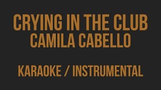 Camila Cabello - Crying In The Club Karaoke Instrumental