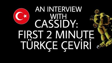 An Interview with Cassidy: First 2 Minute Türkçe Çeviri FNaF