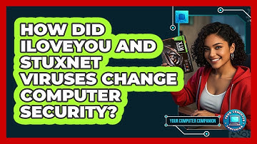 How Did ILOVEYOU And Stuxnet Viruses Change Computer Security? - Your Computer Companion