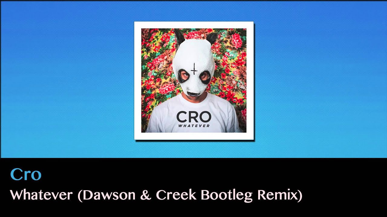 Cro - Whatever (Dawson & Creek Bootleg Remix)