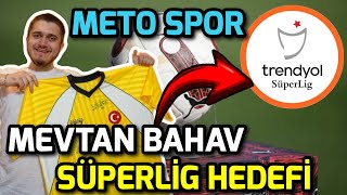 MERTCAN BAHAR SÜPERLİG HEDEFİ, METO SPOR BAŞARABİLECEK Mİ ?