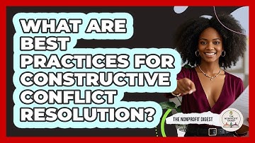 What Are Best Practices For Constructive Conflict Resolution?
