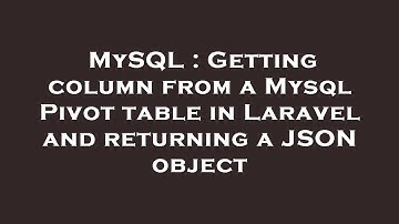 MySQL : Getting column from a Mysql Pivot table in Laravel and returning a JSON object
