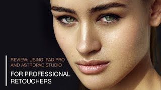 Review: Professional Retouching Using iPad Pro and Astropad