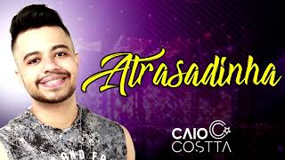 Caio Costta - Atrasadinha || Sucesso Felipe Araújo Ptc. Ferrugem