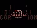 Heavy Digital Corruption Soon Out!