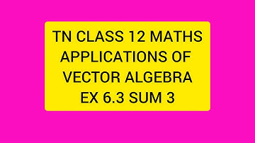 TN CLASS 12 MATHS APPLICATIONS OF VECTOR ALGEBRA EX 6.3 SUM 3