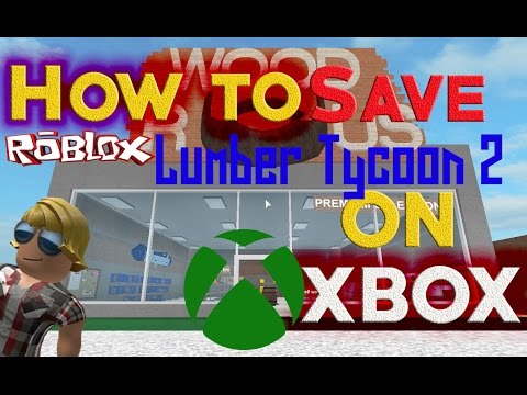 Roblox How To Save Lumber Tycoon 2 On Xbox One Youtube