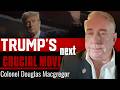 Ending the War: Trump’s Next Bloody Move - Colonel Macgregor