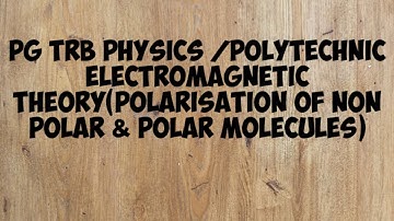 PG TRB PHYSICS / POLYTECHNIC - Electromagntic Theory ( Polarisation of Non Polar & Polar molecules )