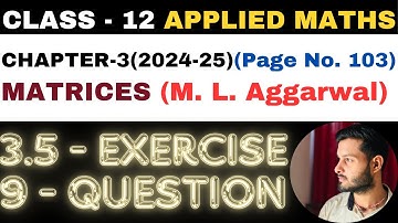 9 Question Exercise 3.5 l Chapter 3 l MATRICES l Class 12th Applied Maths l M L Aggarwal 2024-25