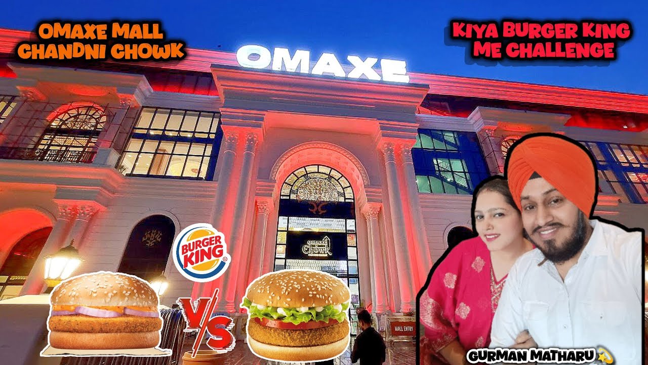 EXPLORE OMAXE MALL CHANDNI CHOWK (DELHI)|| KIYA BURGER KING ME CHALLENGE VLOG 😉|| GURMAN MATHARU 💫
