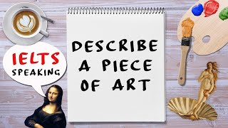 Ielts Speaking Part 2 Describe A Piece Of Art That You Like