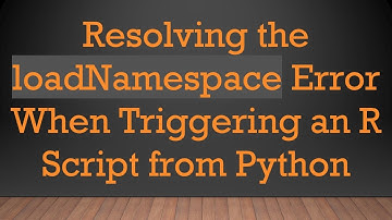 Resolving the loadNamespace Error When Triggering an R Script from Python
