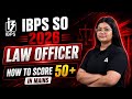IBPS SO Law Officer 2026 | How to Score 50+ in Mains? 🚀 | Strategy